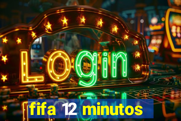 fifa 12 minutos